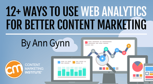 12+ Ways to Use Web Analytics for Better Content Marketing 12+ Ways to Use Web Analytics for Better Content Marketing