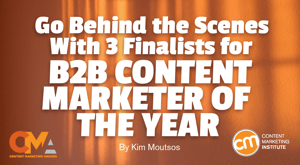 Go Behind the Scenes With 3 Finalists for B2B Content Marketer of the Year Go Behind the Scenes With 3 Finalists for B2B Content Marketer of the Year