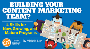 Building Your Content Marketing Team? 14 Skills for New, Growing, and Mature Programs Building Your Content Marketing Team? 14 Skills for New, Growing, and Mature Programs