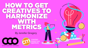 How to Get Creatives to Harmonize With Metrics How to Get Creatives to Harmonize With Metrics