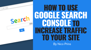 How to Use Google Search Console to Increase Traffic to Your Site How to Use Google Search Console to Increase Traffic to Your Site