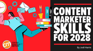 23+ Content Marketing Skills You Need for Today and the Next Five Years 23+ Content Marketing Skills You Need for Today and the Next Five Years