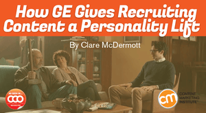 How GE Gives Recruiting Content a Personality Lift How GE Gives Recruiting Content a Personality Lift