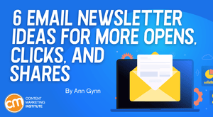 6 Email Newsletter Ideas for More Opens, Clicks, and Shares 6 Email Newsletter Ideas for More Opens, Clicks, and Shares