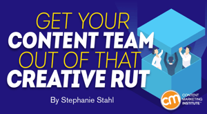 Get Your Content Team Out of That Creative Rut Get Your Content Team Out of That Creative Rut