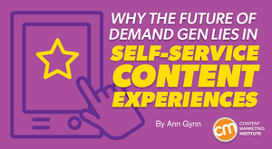 Why the Future of Demand Gen Lies in Self-Service Content Experiences Why the Future of Demand Gen Lies in Self-Service Content Experiences