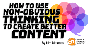 How to Use Non-Obvious Thinking to Create Better Content How to Use Non-Obvious Thinking to Create Better Content