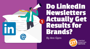 LinkedIn Newsletters: Do They Get Results for Brands? LinkedIn Newsletters: Do They Get Results for Brands?