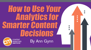 How to Use Your Analytics for Smarter Content Decisions How to Use Your Analytics for Smarter Content Decisions