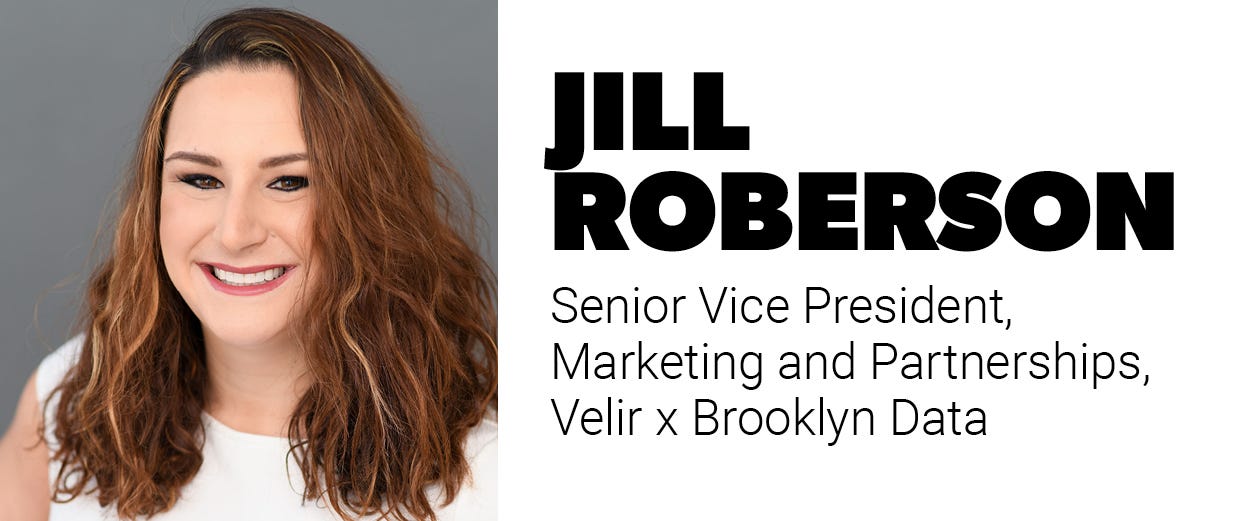 Jill Grozalsky Roberson, senior vice president, marketing and partnerships, Velir x Brooklyn Data Jill Grozalsky Roberson, senior vice president, marketing and partnerships, Velir x Brooklyn Data