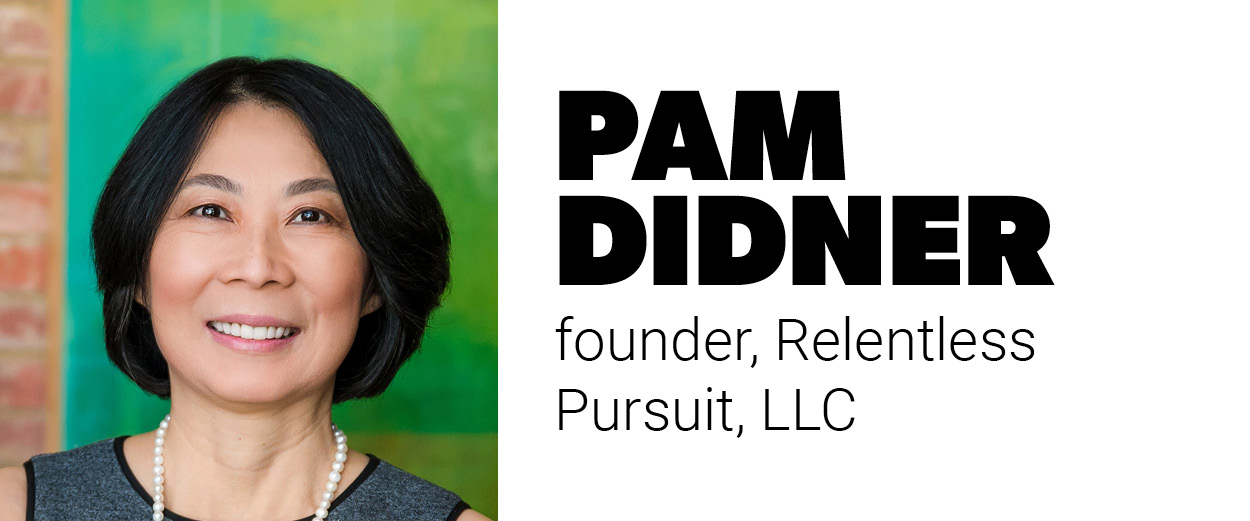  Pam Didner, founder, Relentless Pursuit, LLC