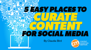 5 Easy Places To Curate Content for Social Media 5 Easy Places To Curate Content for Social Media