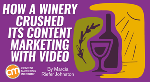 How a Winery Crushed Its Content Marketing With Video How a Winery Crushed Its Content Marketing With Video