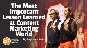 The Most Important Lesson Learned at Content Marketing World The Most Important Lesson Learned at Content Marketing World