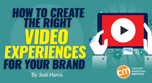 How to Create the Right Video Experiences for Your Brand How to Create the Right Video Experiences for Your Brand