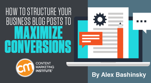 How to Structure Your Business Blog Posts to Maximize Conversions How to Structure Your Business Blog Posts to Maximize Conversions