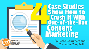4 Case Studies Show How to Crush It With Out-of-the-Box Content Marketing 4 Case Studies Show How to Crush It With Out-of-the-Box Content Marketing