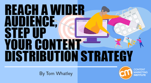 Reach a Wider Audience, Step Up Your Content Distribution Strategy Reach a Wider Audience, Step Up Your Content Distribution Strategy