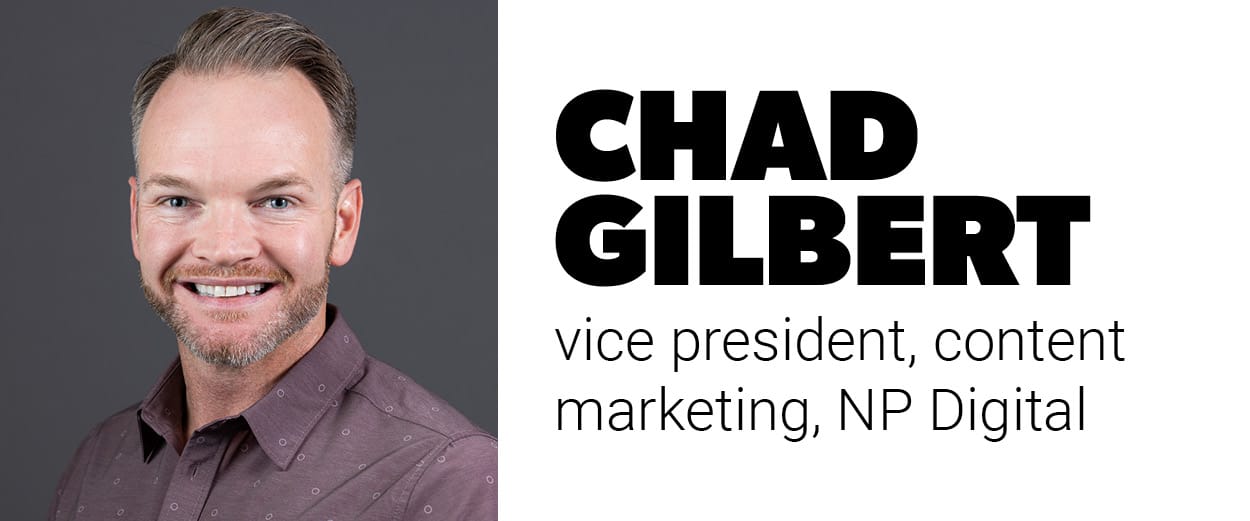 Chad Gilbert, vice president, content marketing, NP Digital Chad Gilbert, vice president, content marketing, NP Digital