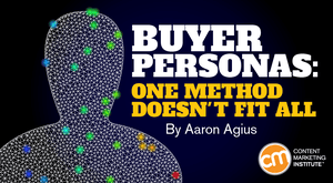 Buyer Personas: One Method Doesn’t Fit All Buyer Personas: One Method Doesn’t Fit All