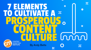 7 Elements To Cultivate a Prosperous Content Culture 7 Elements To Cultivate a Prosperous Content Culture