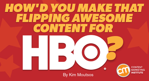How’d You Make That Flipping Awesome Content for HBO? How’d You Make That Flipping Awesome Content for HBO?