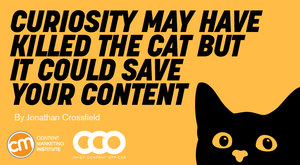 Curiosity May Have Killed the Cat But It Could Save Your Content Curiosity May Have Killed the Cat But It Could Save Your Content