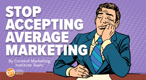 A Wish From Content Marketing World: Don’t Settle for This in Your 2025 Marketing A Wish From Content Marketing World: Don’t Settle for This in Your 2025 Marketing