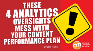 These 4 Analytics Oversights Mess With Your Content Performance Plan These 4 Analytics Oversights Mess With Your Content Performance Plan