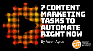 7 Content Marketing Tasks to Automate Right Now 7 Content Marketing Tasks to Automate Right Now