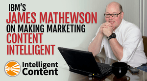 IBM’s James Mathewson on Making Marketing Content Intelligent IBM’s James Mathewson on Making Marketing Content Intelligent