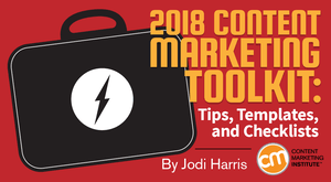2018 Content Marketing Toolkit: Tips, Templates, and Checklists 2018 Content Marketing Toolkit: Tips, Templates, and Checklists