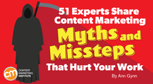 51 Experts Share Content Marketing Myths and Missteps That Hurt Your Work 51 Experts Share Content Marketing Myths and Missteps That Hurt Your Work