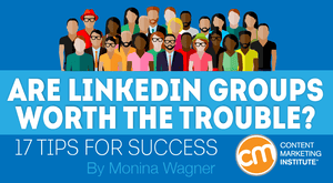 Are LinkedIn Groups Worth the Trouble? 17 Tips for Success Are LinkedIn Groups Worth the Trouble? 17 Tips for Success