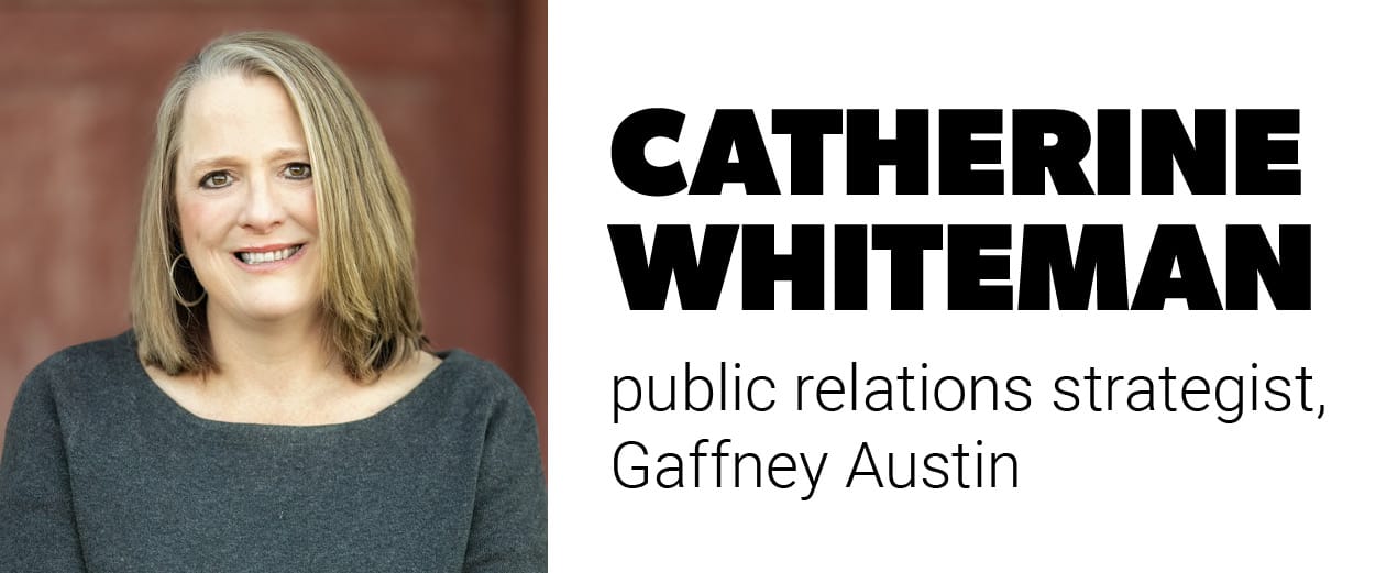 Catherine Whiteman, public relations strategist, Gaffney Austin Catherine Whiteman, public relations strategist, Gaffney Austin