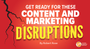 3 Disruptions That Will Shape Your Content and Marketing Strategy in 2025 3 Disruptions That Will Shape Your Content and Marketing Strategy in 2025