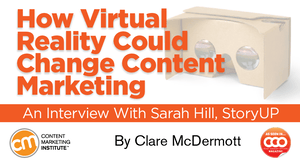 How Virtual Reality Could Change Content Marketing How Virtual Reality Could Change Content Marketing
