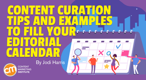 Content Curation Tips and Examples to Fill Your Editorial Calendar Content Curation Tips and Examples to Fill Your Editorial Calendar