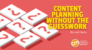 5 Strategic Frameworks To Take the Guesswork Out of Content Planning 5 Strategic Frameworks To Take the Guesswork Out of Content Planning