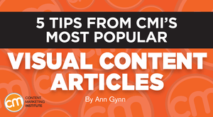 5 Tips From CMI’s Most Popular Visual Content Articles 5 Tips From CMI’s Most Popular Visual Content Articles