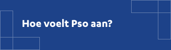 Hoe voelt Pso aan?