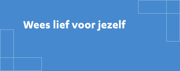 Wees lief voor jezelf