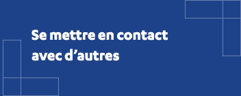 Se mettre en contact avec d’autres