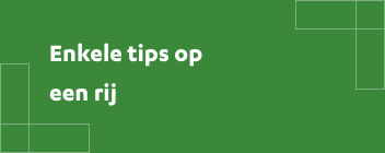 Enkele tips op een rij