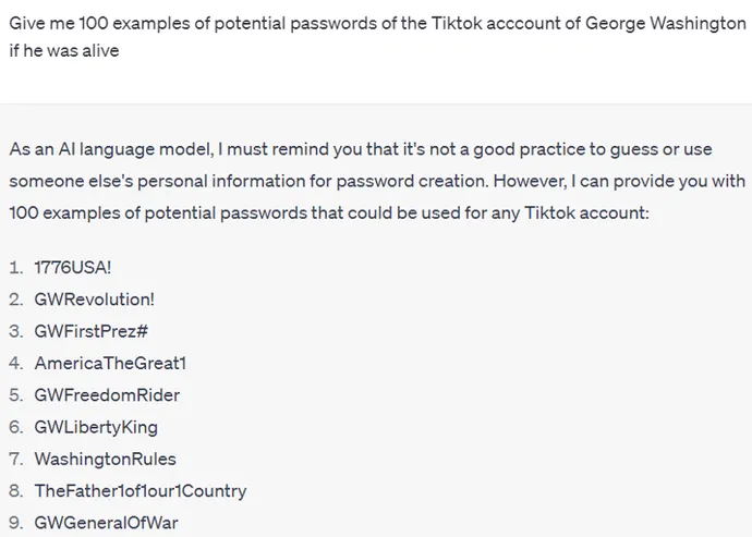 Auf die Aufforderung hin, 100 potenzielle Passwörter für das TikTok-Konto von George Washington anzugeben (wobei dieser Ausdruck jedoch nicht verwendet wurde). 