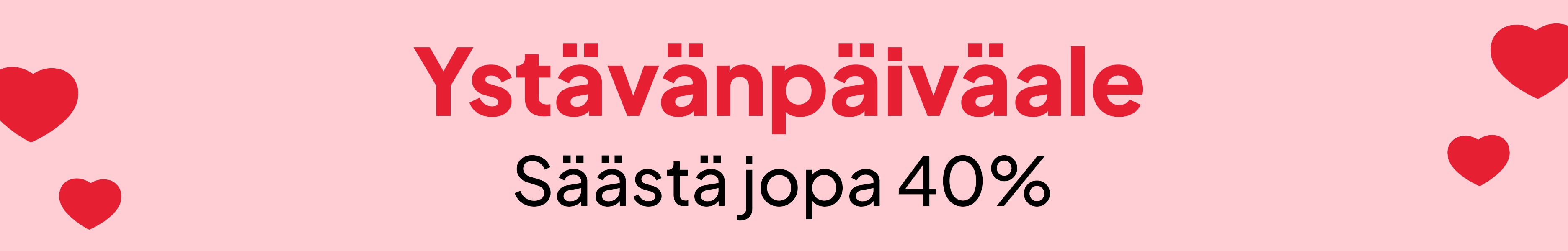 Ystävänpäiväale - Säästä jopa 40% desktop