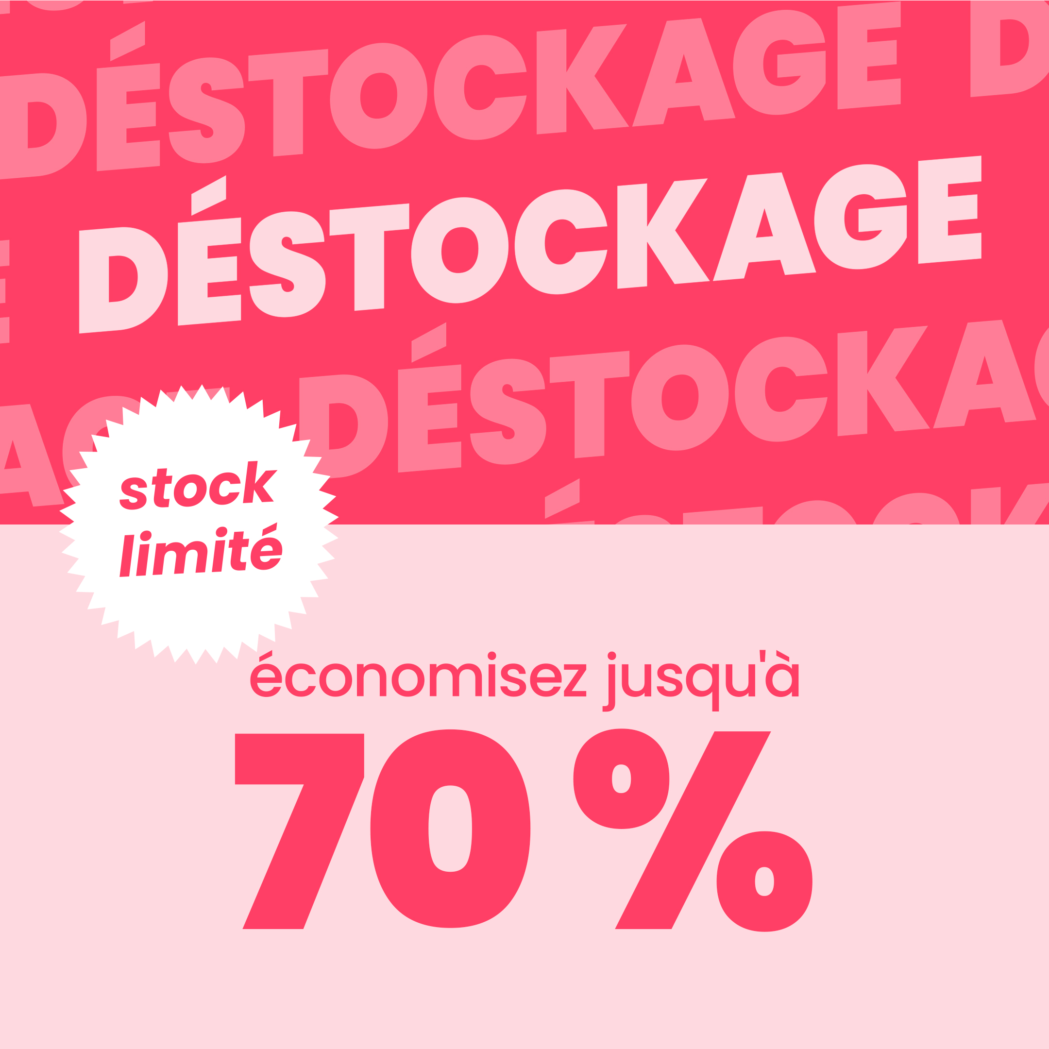 Déstockage - Économisez jusqu'à 70 %