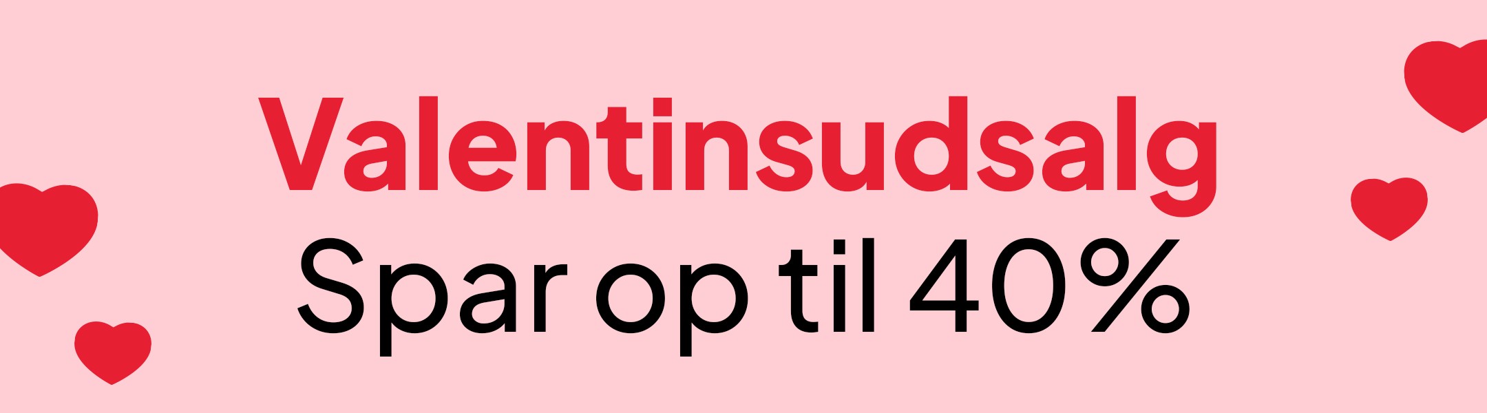 Valentinsudsalg - Spar op til 40% mobile
