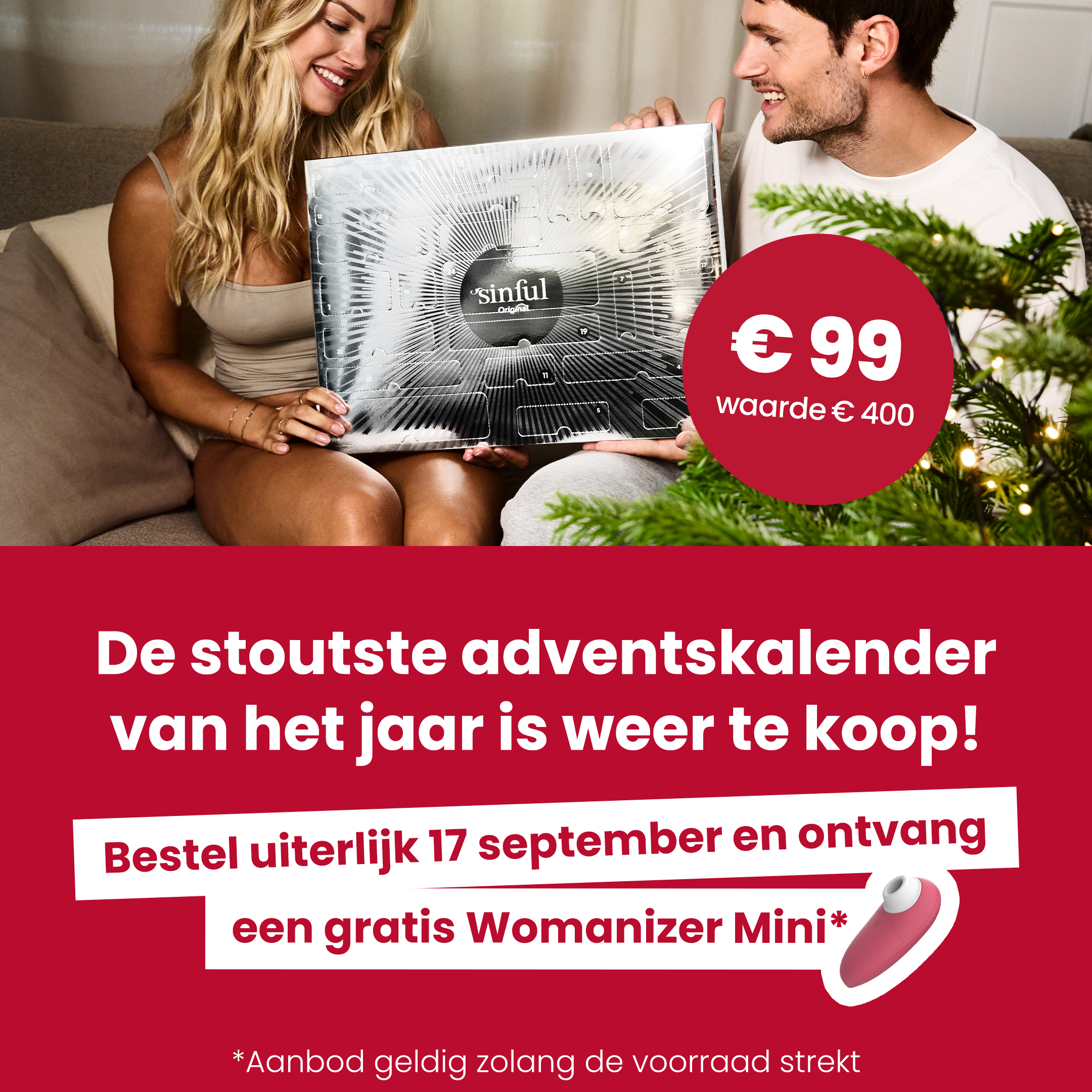 De stoutste adventskalender van het jaar is weer te koop! Bestel uiterlijk 17 september en ontvang een gratis Womanizer Mini* *Aanbod geldig zolang de voorraad strekt mobile