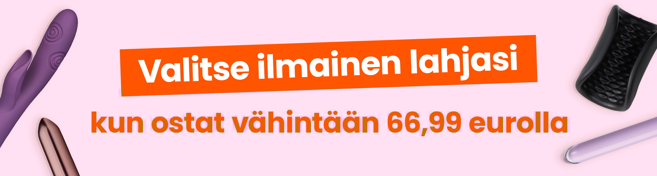 Valitse ilmainen lahjasi kun ostat vähintään 66,99 eurolla mobile